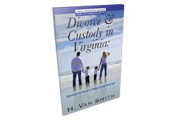 The Ultimate Guide to Divorce and Custody in Virginia: Quickly Get Back to Fully Living Your Life