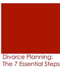 Divorce Planning: The 7 Essential Steps