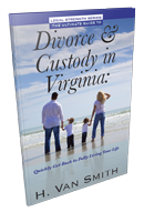 The Ultimate Guide to Divorce and Custody in Virginia: Quickly Get Back to Fully Living Your Life